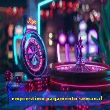 emprestimo pagamento semanal